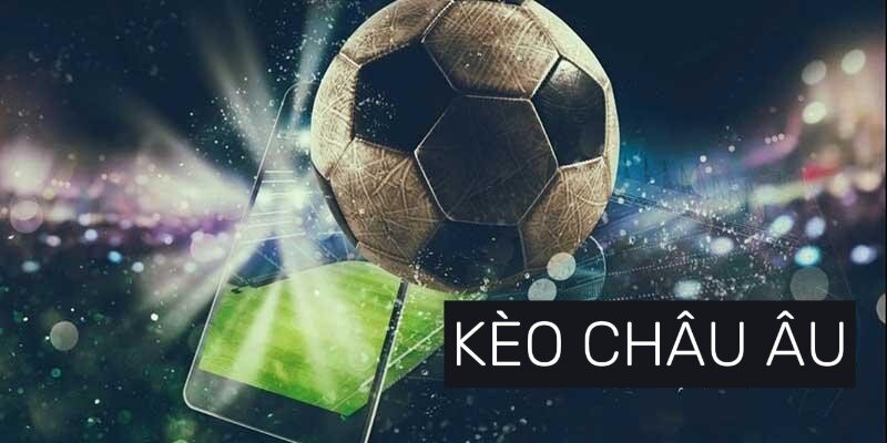 Kèo châu Âu - Bí Quyết Đặt Đâu Thắng Đó Tại Lucky88