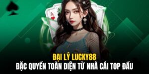 Đại Lý Lucky88 & Đặc Quyền Toàn Diện Từ Nhà Cái Top Đầu